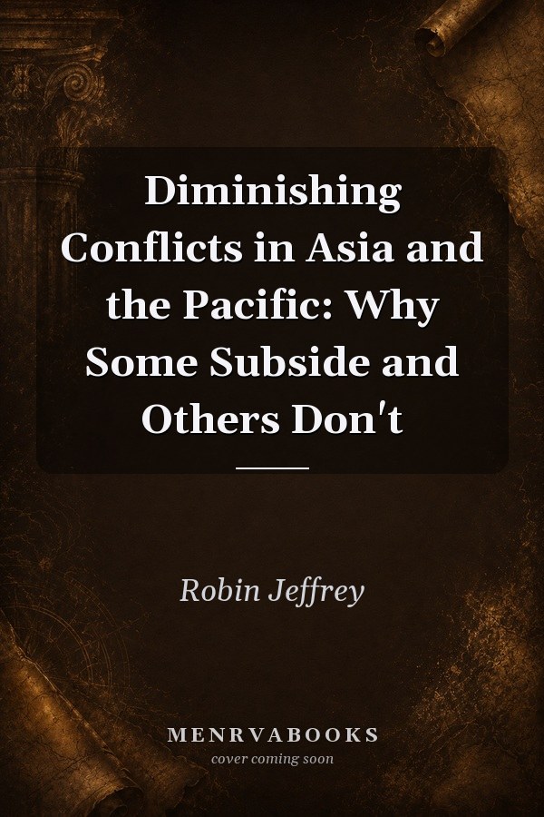 Diminishing Conflicts in Asia and the Pacific: Why Some Subside and Others Don't