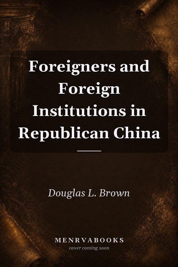 Foreigners and Foreign Institutions in Republican China