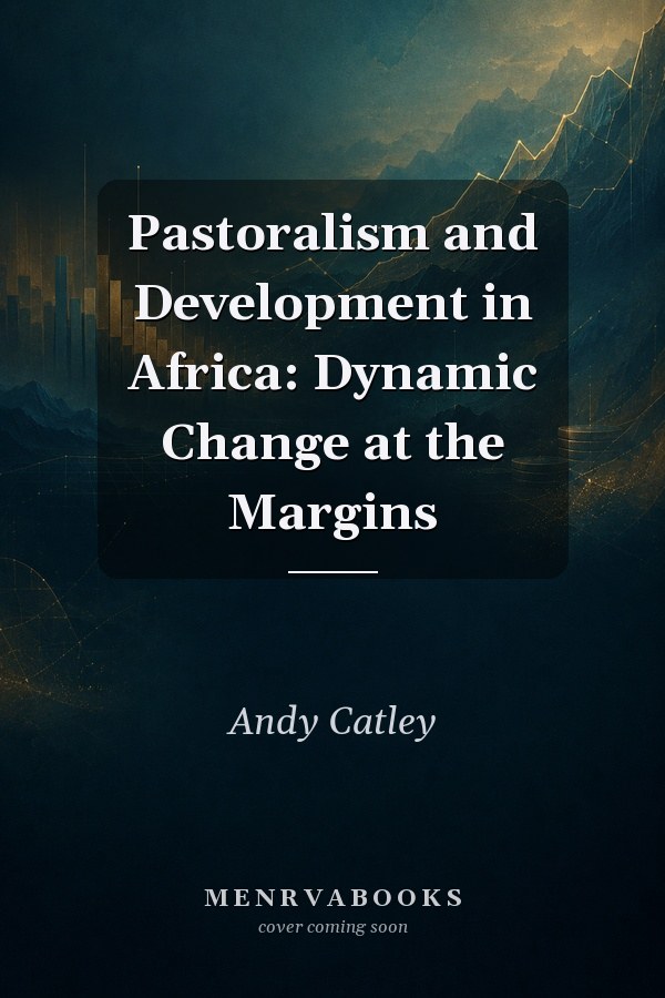 Pastoralism and Development in Africa: Dynamic Change at the Margins