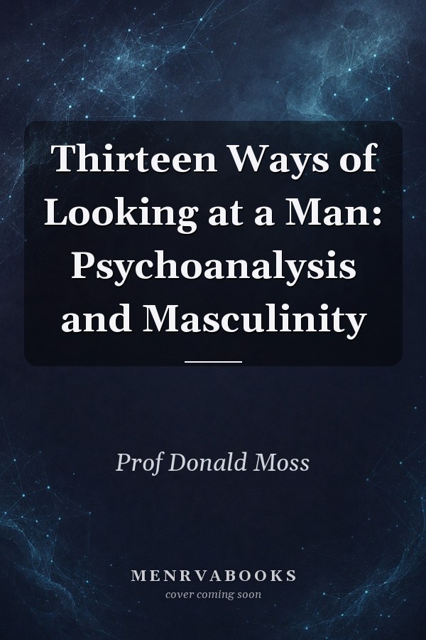 Thirteen Ways of Looking at a Man: Psychoanalysis and Masculinity