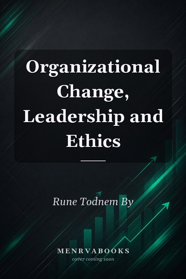Organizational Change, Leadership and Ethics