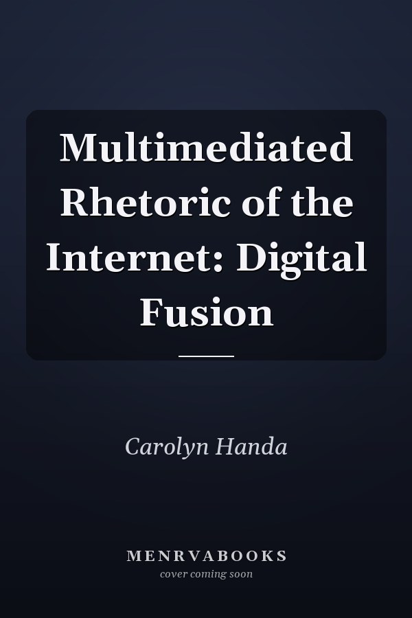 Multimediated Rhetoric of the Internet: Digital Fusion