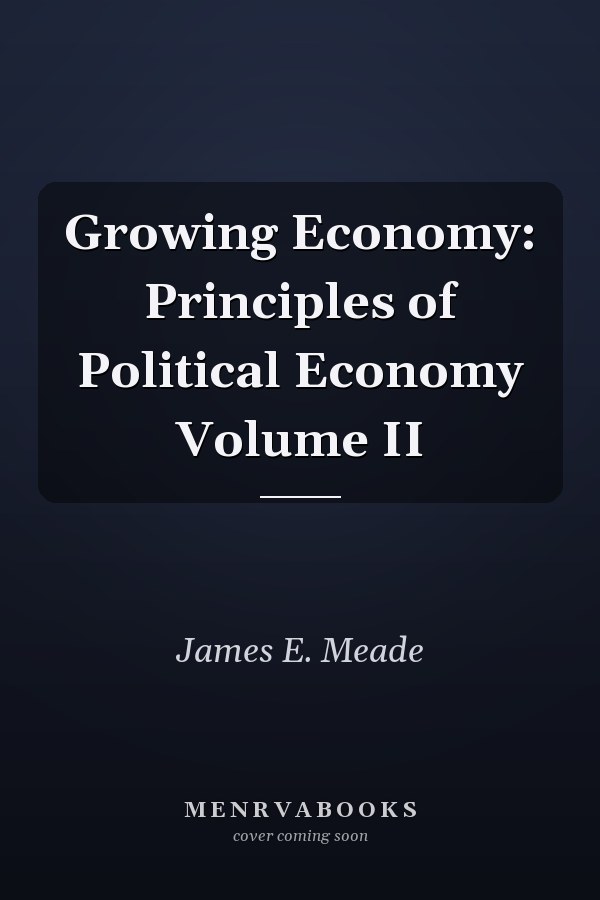 Growing Economy: Principles of Political Economy Volume II