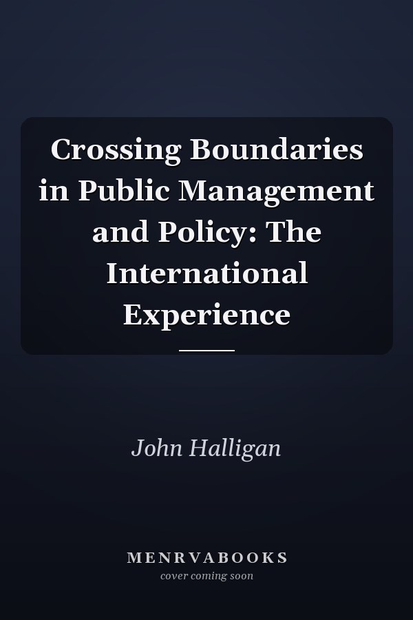 Crossing Boundaries in Public Management and Policy: The International Experience
