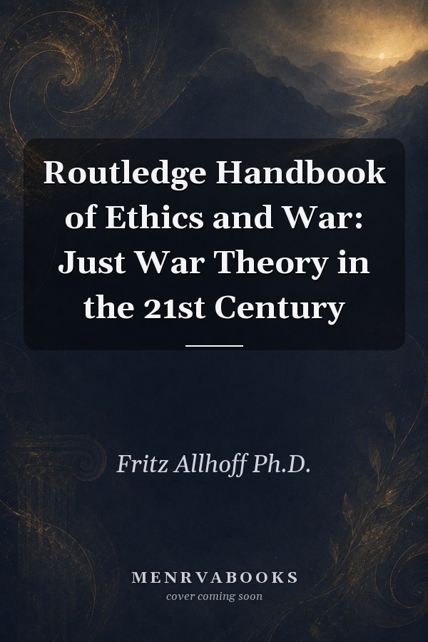 Routledge Handbook of Ethics and War: Just War Theory in the 21st Century
