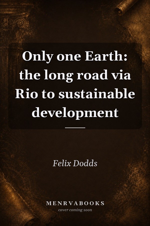 Only One Earth: The Long Road via Rio to Sustainable Development