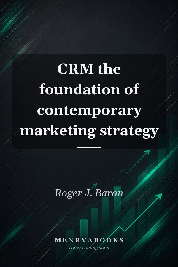 CRM the foundation of contemporary marketing strategy