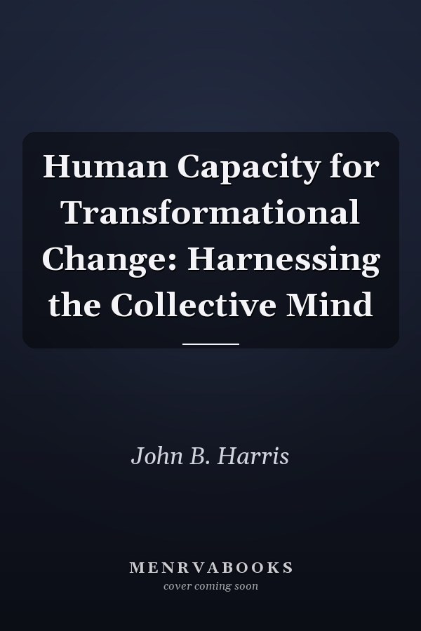 Human Capacity for Transformational Change: Harnessing the Collective Mind