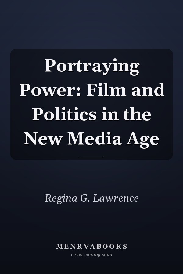 Portraying Power: Film and Politics in the New Media Age