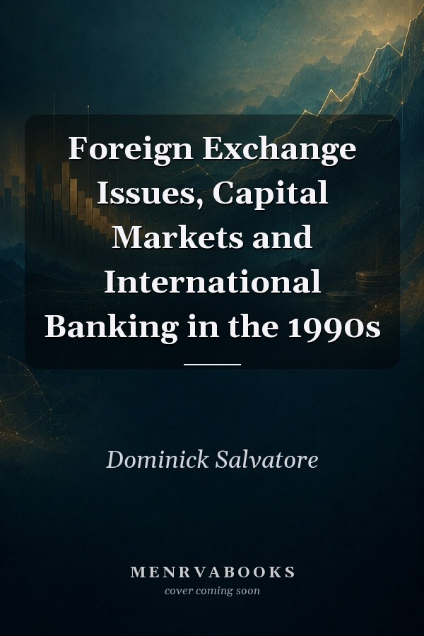 Foreign Exchange Issues, Capital Markets and International Banking in the 1990s