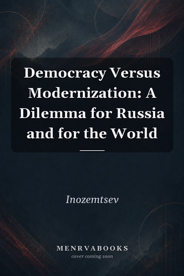 Democracy Versus Modernization: A Dilemma for Russia and for the World