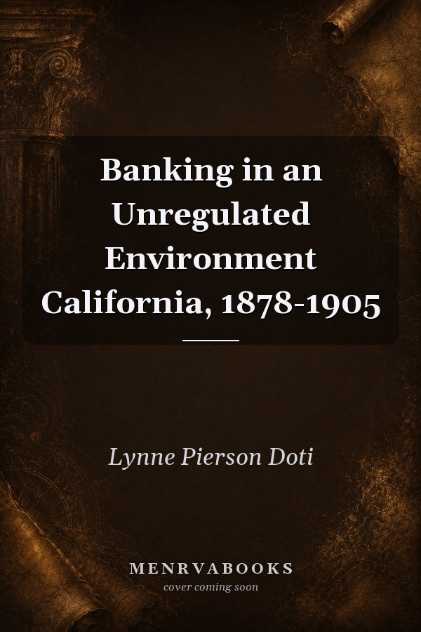 Banking in an Unregulated Environment California, 1878-1905