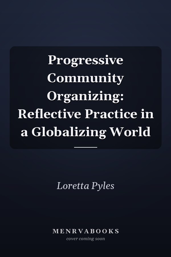 Progressive Community Organizing: Reflective Practice in a Globalizing World
