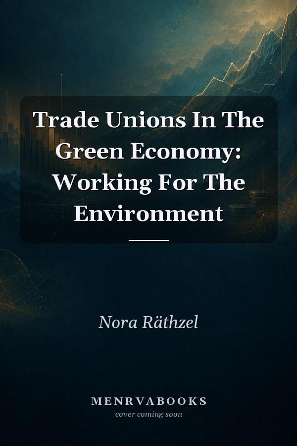 Trade Unions In The Green Economy: Working For The Environment