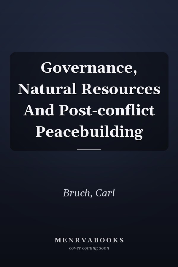 Governance, Natural Resources and Post-conflict Peacebuilding