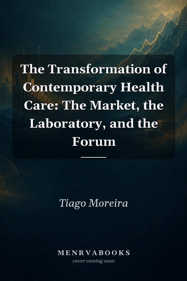 The Transformation of Contemporary Health Care: The Market, the Laboratory, and the Forum