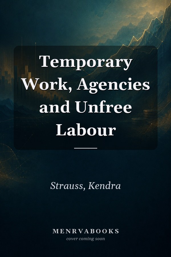 Temporary Work, Agencies and Unfree Labour