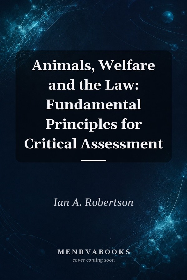 Animals, Welfare and the Law: Fundamental Principles for Critical Assessment