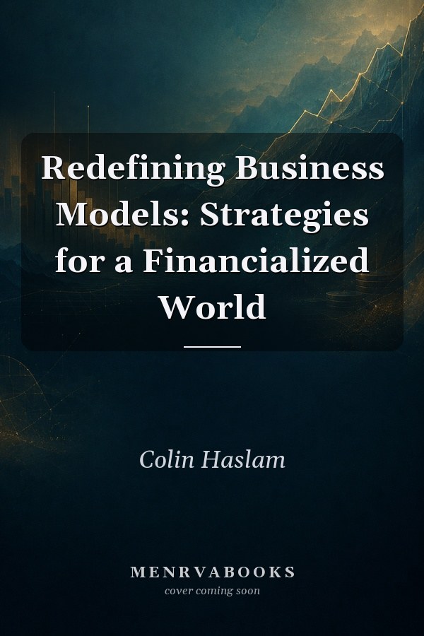 Redefining Business Models: Strategies for a Financialized World