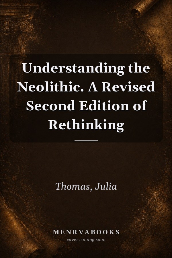 Understanding the Neolithic: A Revised Second Edition of Rethinking