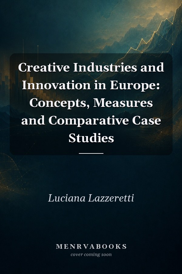 Creative Industries and Innovation in Europe: Concepts, Measures and Comparative Case Studies