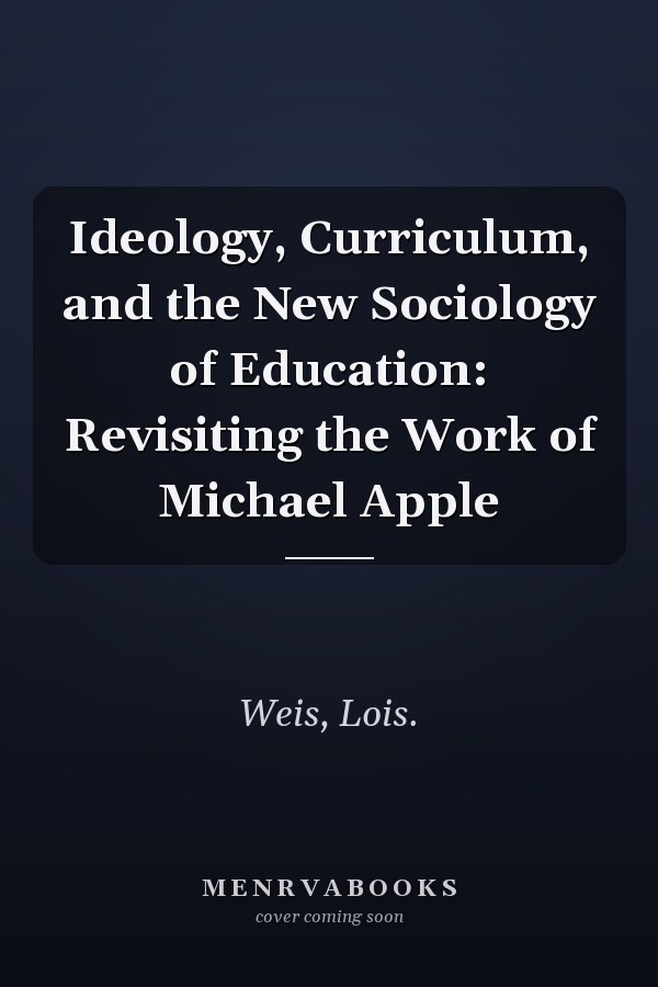 Ideology, Curriculum, and the New Sociology of Education: Revisiting the Work of Michael Apple