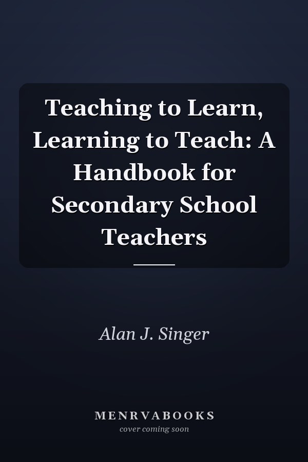 Teaching to Learn, Learning to Teach: A Handbook for Secondary School Teachers