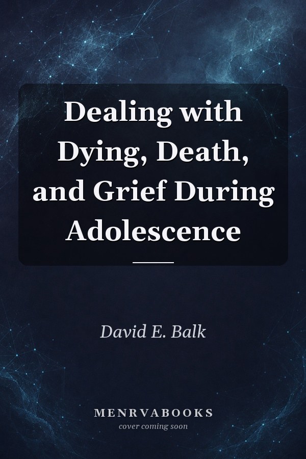 Dealing with Dying, Death, and Grief During Adolescence