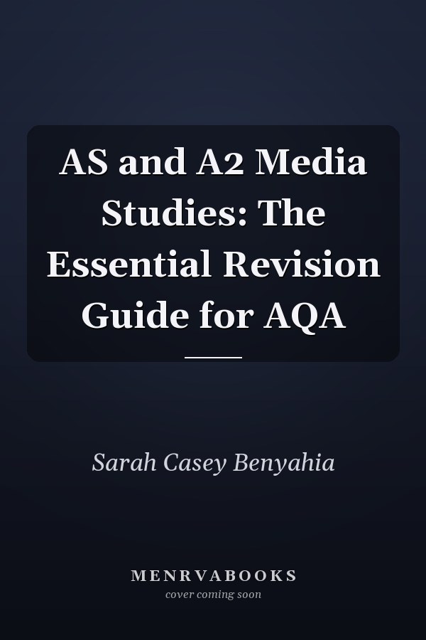 AS and A2 Media Studies: The Essential Revision Guide for AQA