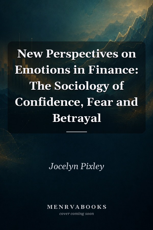 New Perspectives on Emotions in Finance: The Sociology of Confidence, Fear and Betrayal