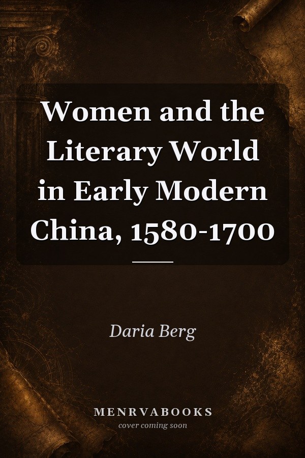 Women and the Literary World in Early Modern China, 1580-1700