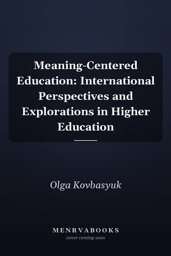 Meaning-Centered Education: International Perspectives and Explorations in Higher Education