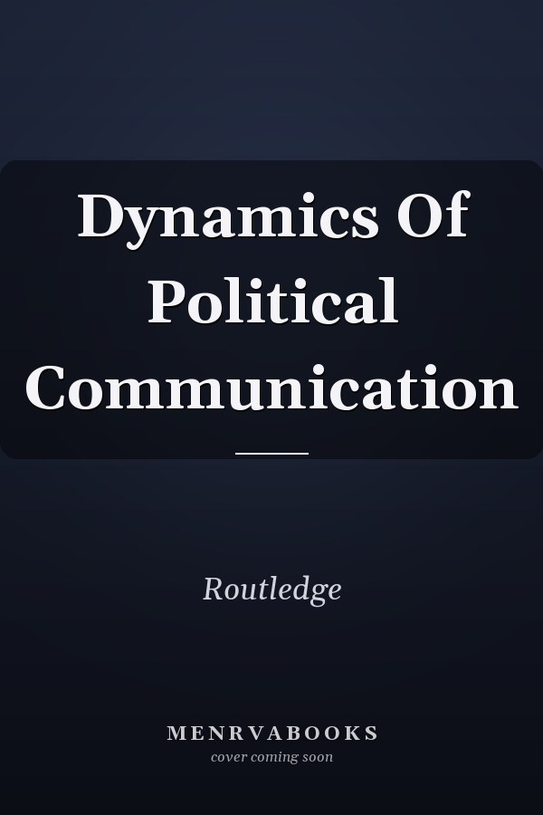 Dynamics of Political Communication
