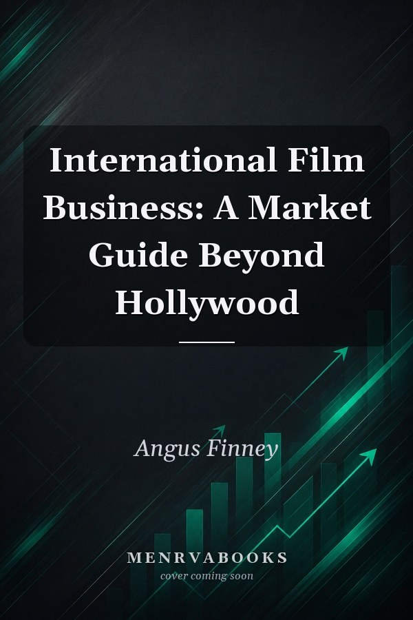 International Film Business: A Market Guide Beyond Hollywood
