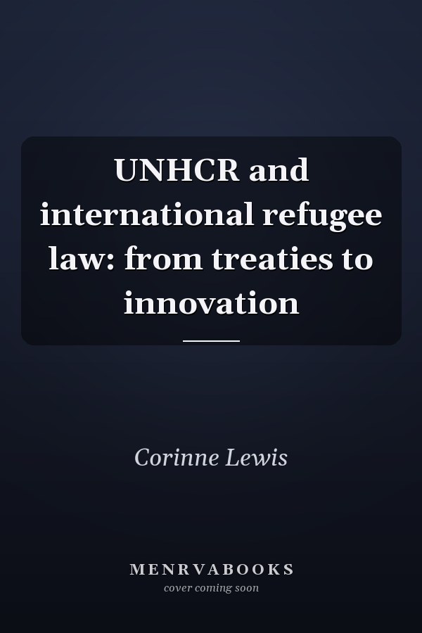UNHCR and International Refugee Law: From Treaties to Innovation
