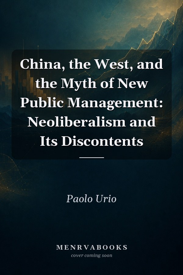 China, the West, and the Myth of New Public Management: Neoliberalism and Its Discontents