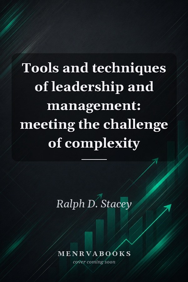 Tools and techniques of leadership and management: meeting the challenge of complexity