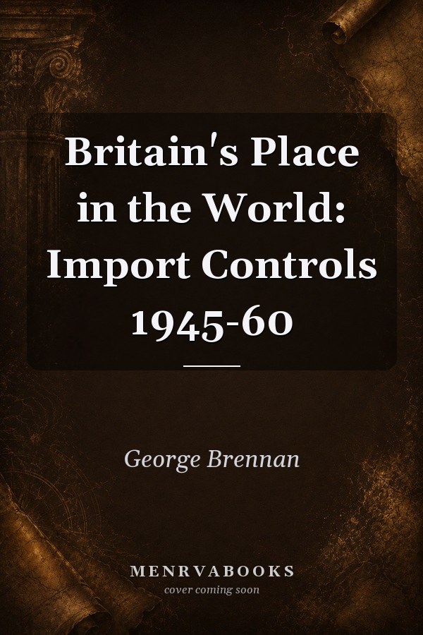 Britain's Place in the World: Import Controls 1945-60