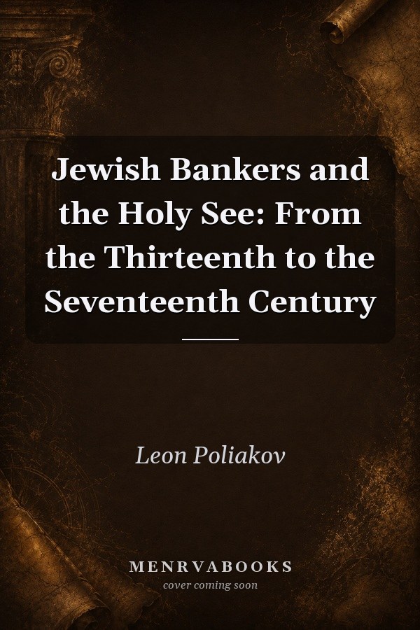 Jewish Bankers and the Holy See: From the Thirteenth to the Seventeenth Century