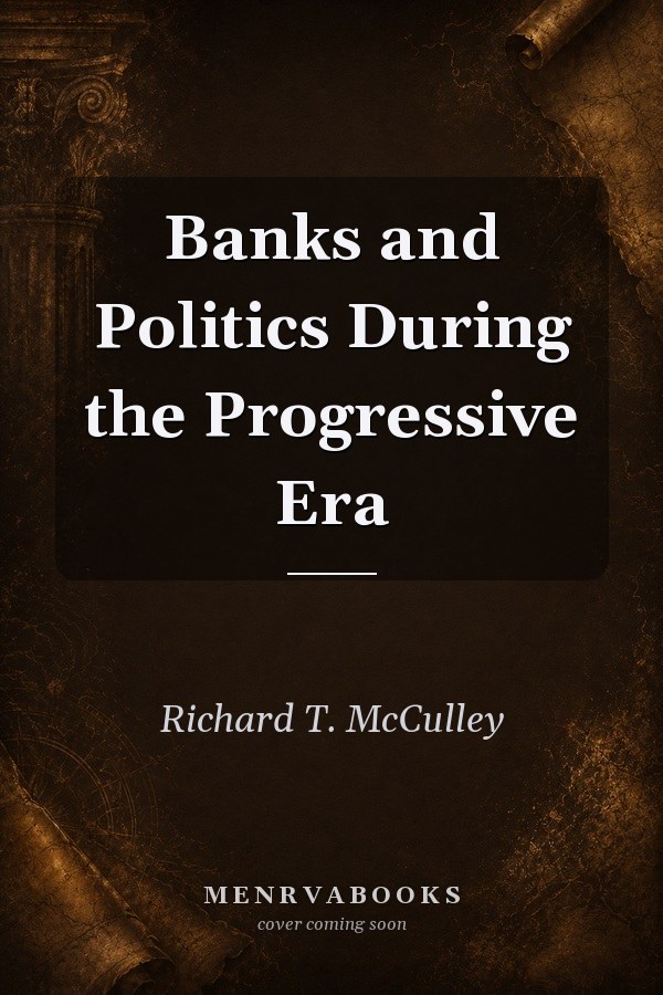 Banks and Politics During the Progressive Era