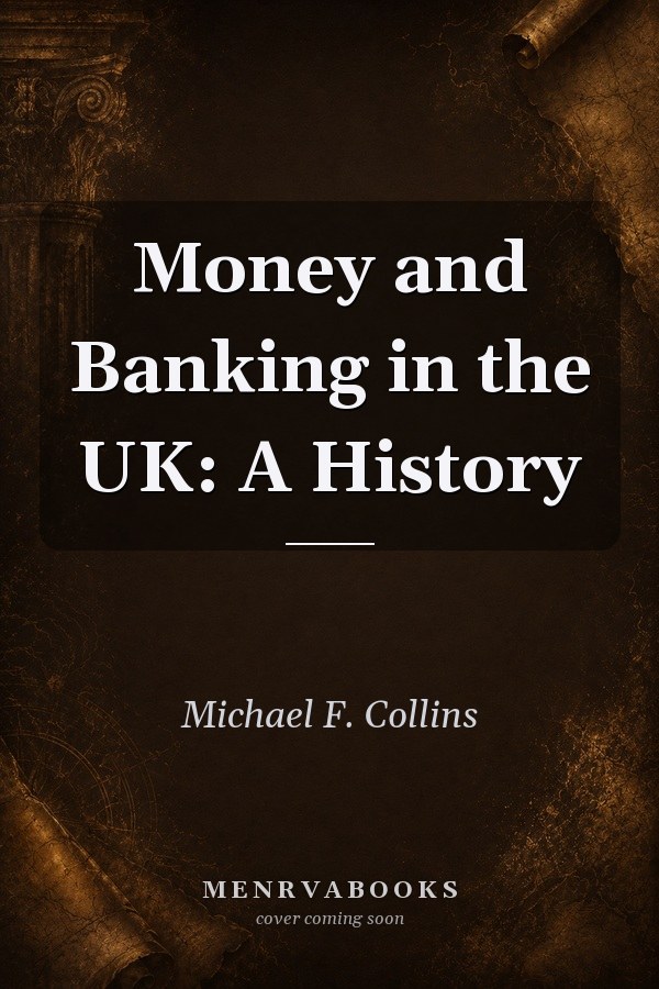 Money and Banking in the UK: A History