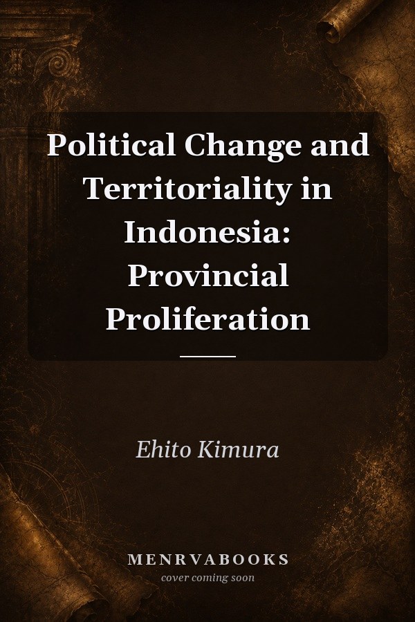 Political Change and Territoriality in Indonesia: Provincial Proliferation