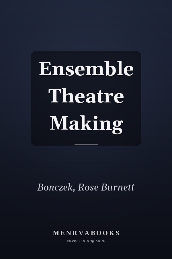 Ensemble Theatre Making: A Practical Guide