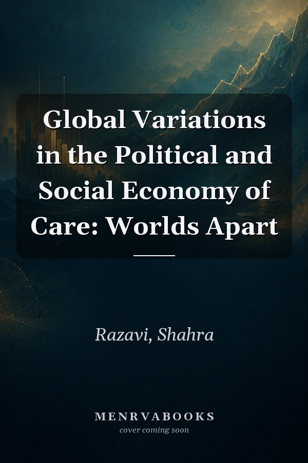 Global Variations in the Political and Social Economy of Care: Worlds Apart