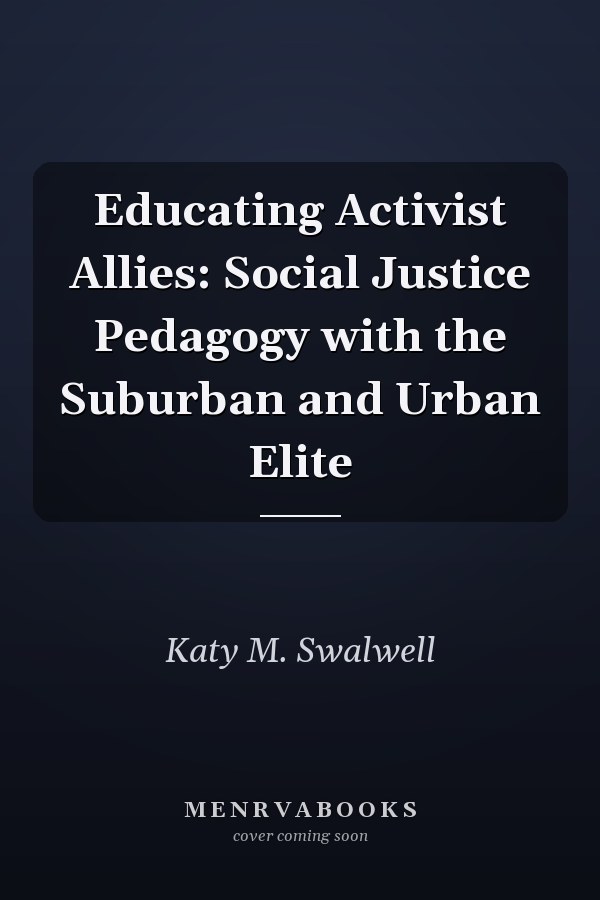 Educating Activist Allies: Social Justice Pedagogy with the Suburban and Urban Elite
