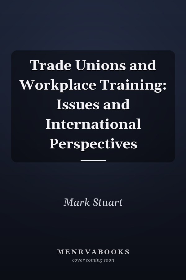 Trade Unions and Workplace Training: Issues and International Perspectives