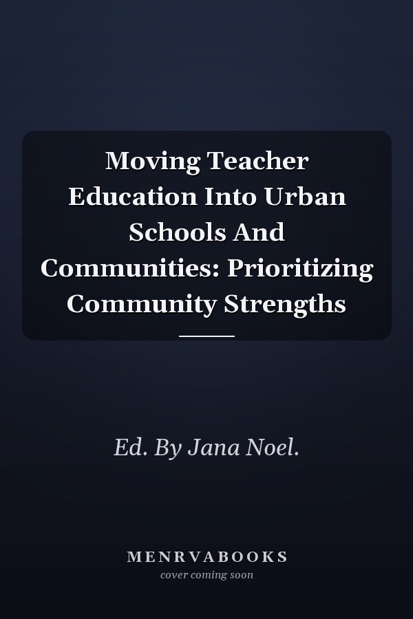 Moving Teacher Education Into Urban Schools And Communities: Prioritizing Community Strengths