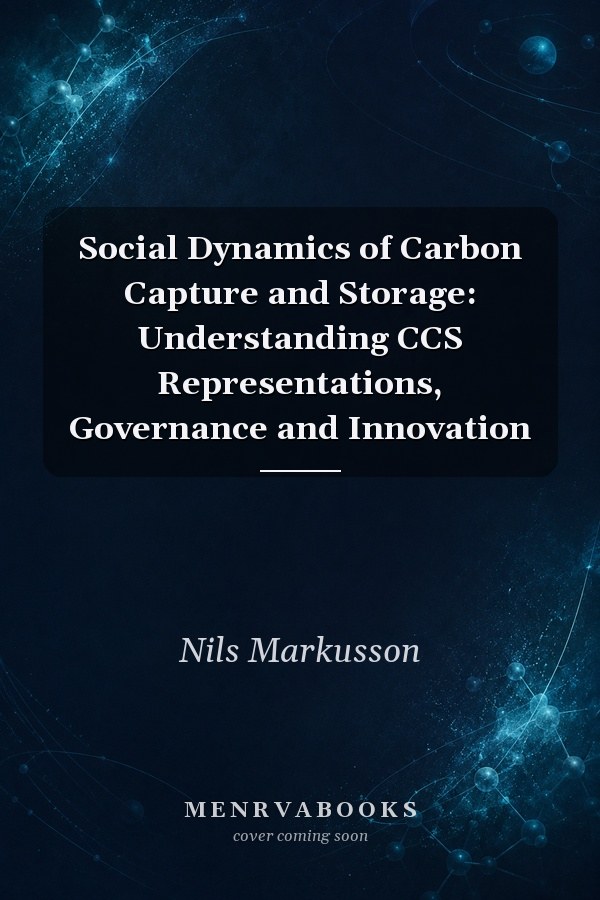 Social Dynamics of Carbon Capture and Storage: Understanding CCS Representations, Governance and Innovation