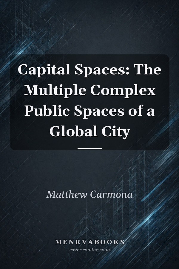 Capital Spaces: The Multiple Complex Public Spaces of a Global City