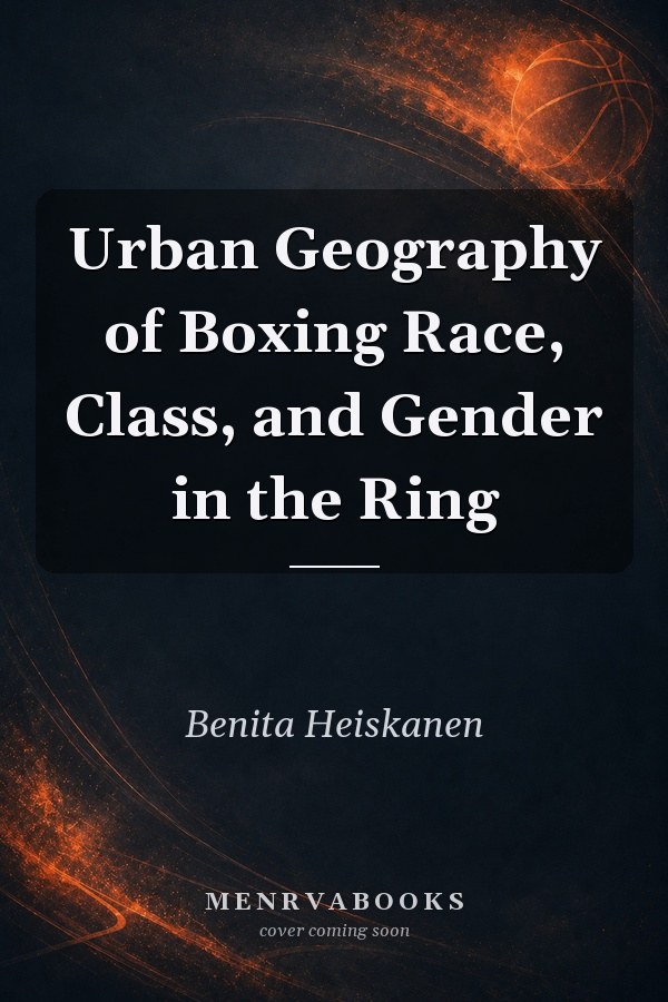 Urban Geography of Boxing Race, Class, and Gender in the Ring